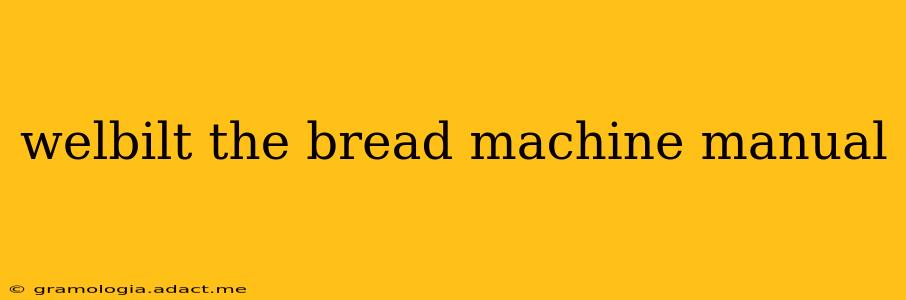 welbilt the bread machine manual