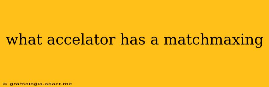 what accelator has a matchmaxing