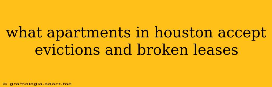 what apartments in houston accept evictions and broken leases
