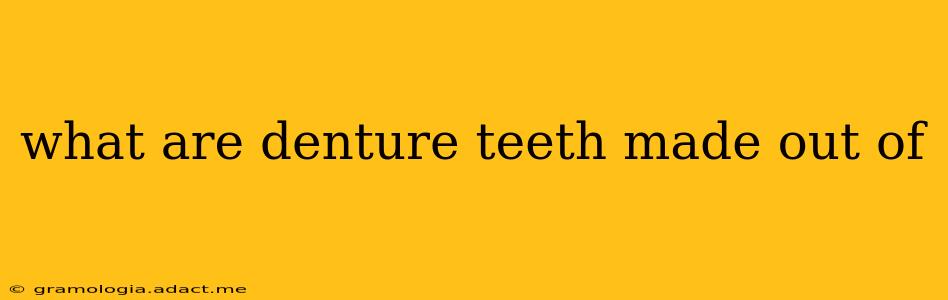 what are denture teeth made out of