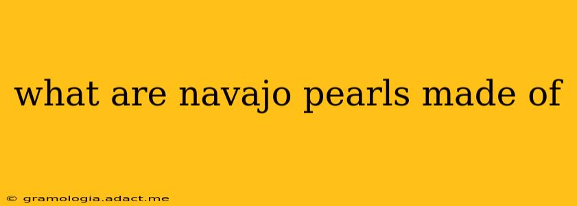 what are navajo pearls made of
