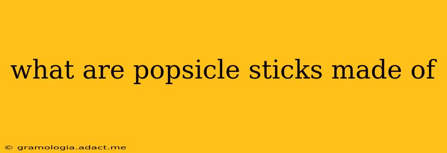 what are popsicle sticks made of