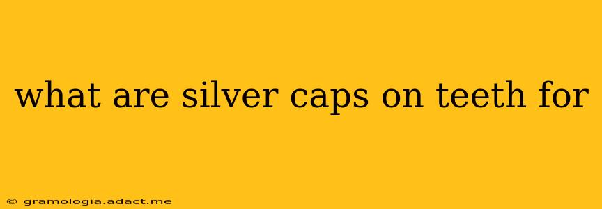 what are silver caps on teeth for