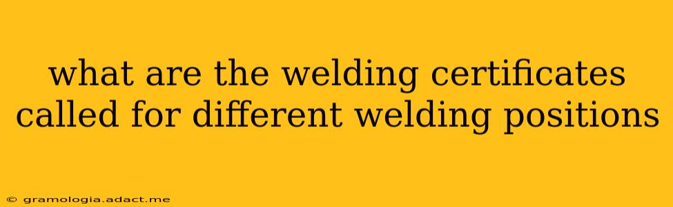 what are the welding certificates called for different welding positions
