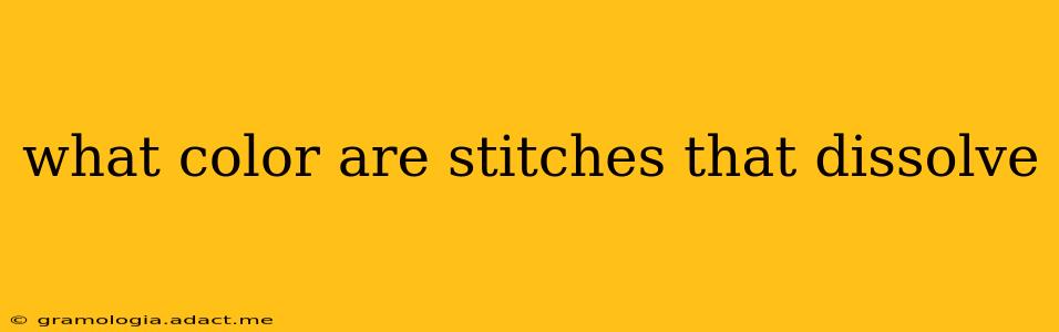 what color are stitches that dissolve