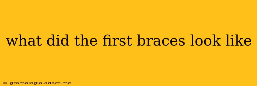 what did the first braces look like