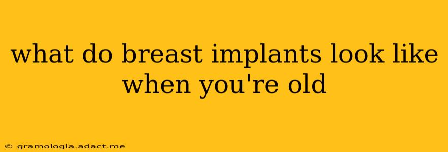 what do breast implants look like when you're old
