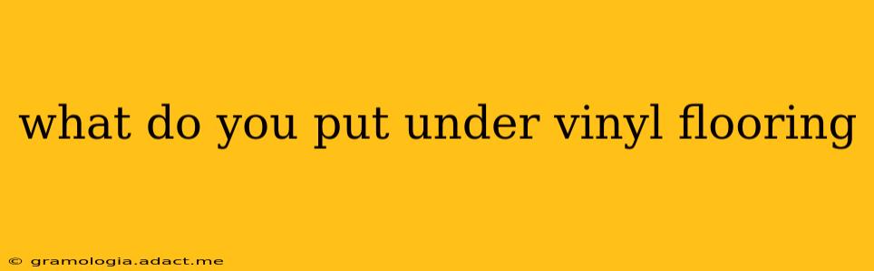what do you put under vinyl flooring