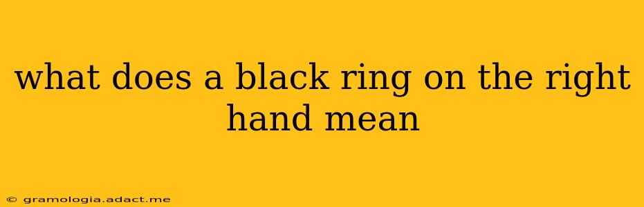 what does a black ring on the right hand mean