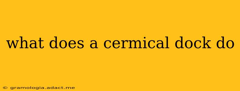 what does a cermical dock do