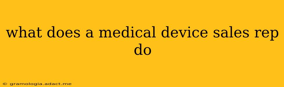 what does a medical device sales rep do