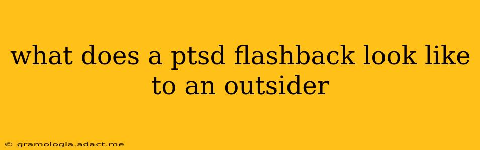 what does a ptsd flashback look like to an outsider