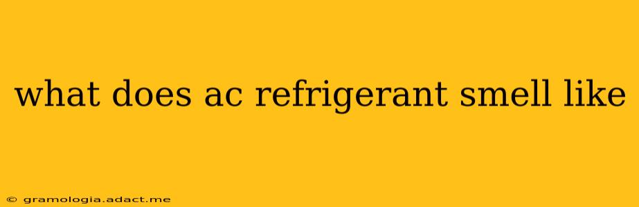 what does ac refrigerant smell like