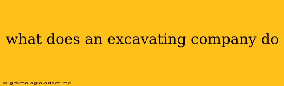 what does an excavating company do