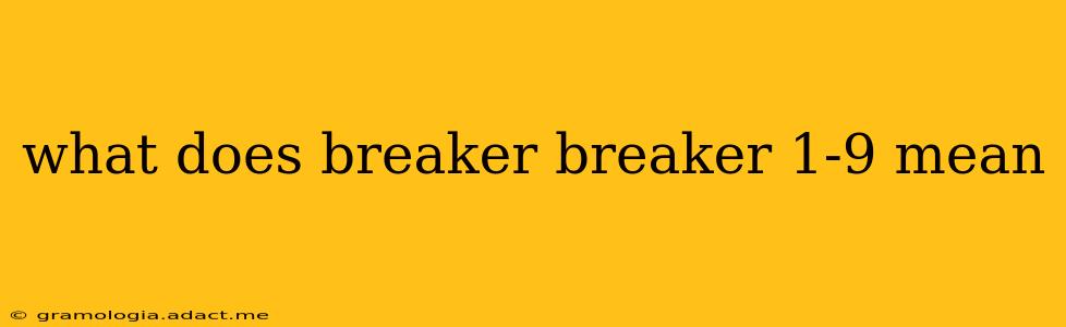 what does breaker breaker 1-9 mean