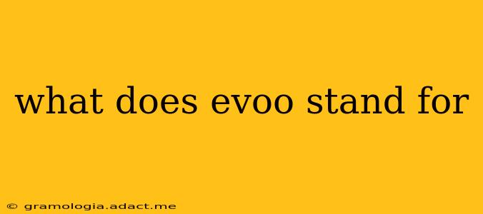 what does evoo stand for