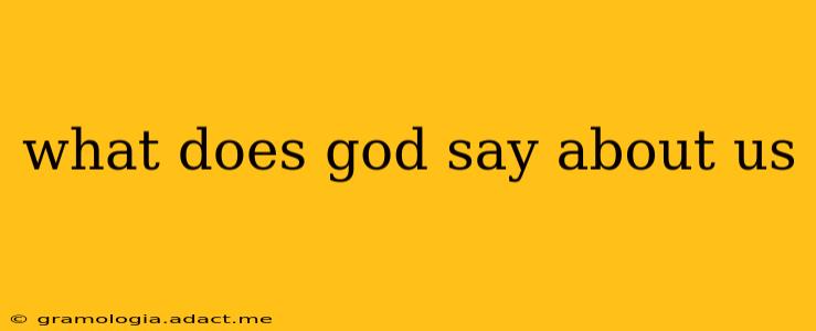 what does god say about us