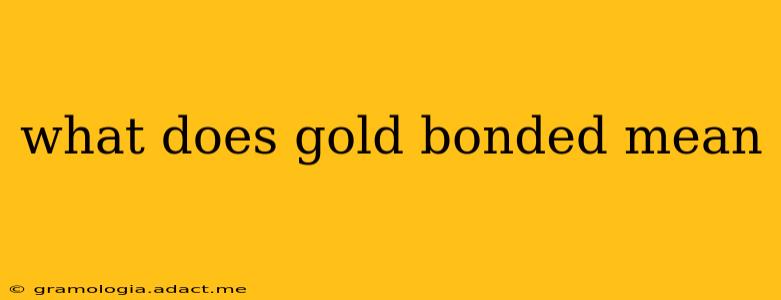 what does gold bonded mean