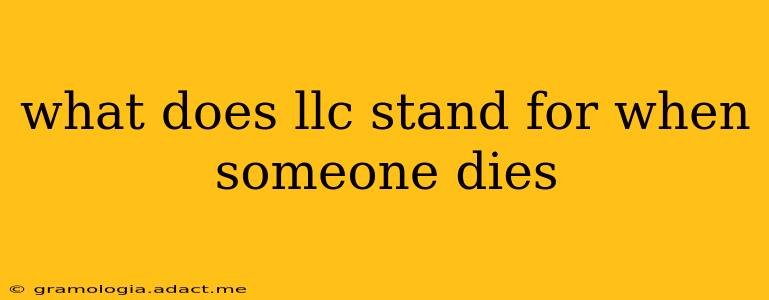 what does llc stand for when someone dies