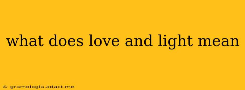 what does love and light mean