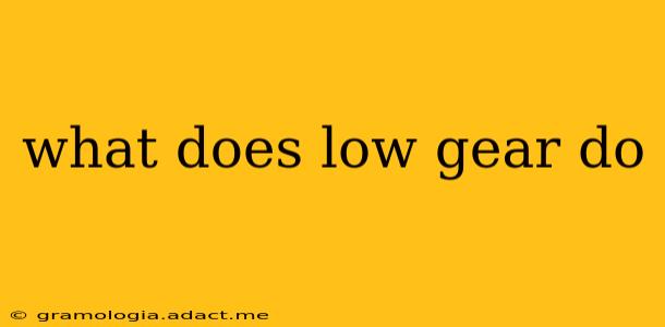 what does low gear do