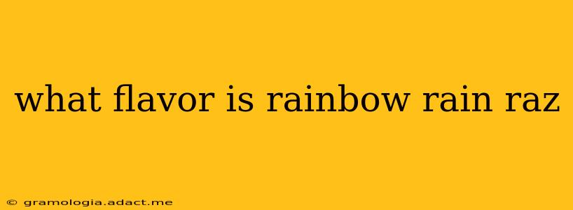 what flavor is rainbow rain raz