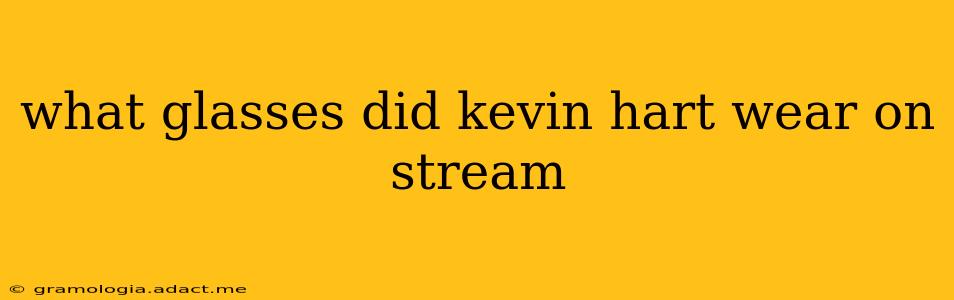 what glasses did kevin hart wear on stream