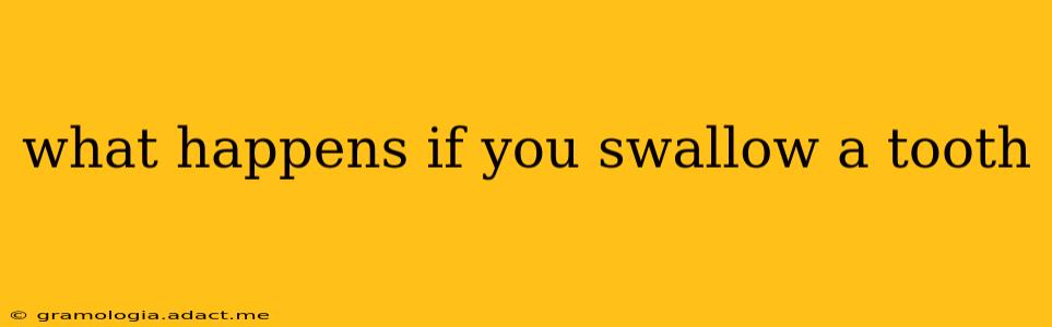 what happens if you swallow a tooth