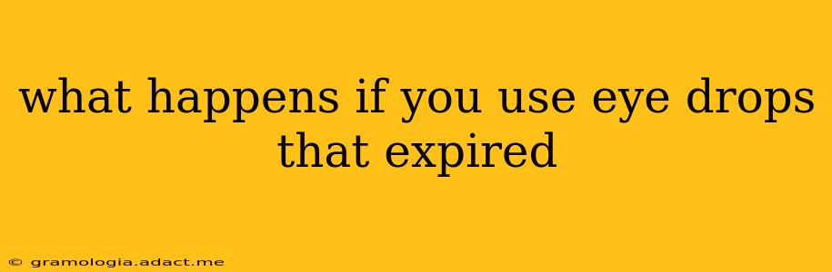 what happens if you use eye drops that expired
