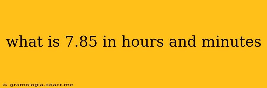 what is 7.85 in hours and minutes