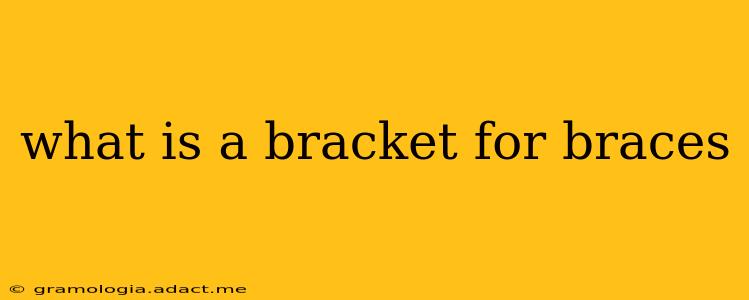 what is a bracket for braces