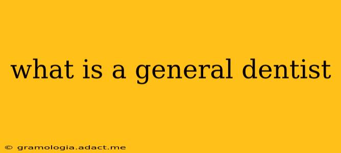 what is a general dentist