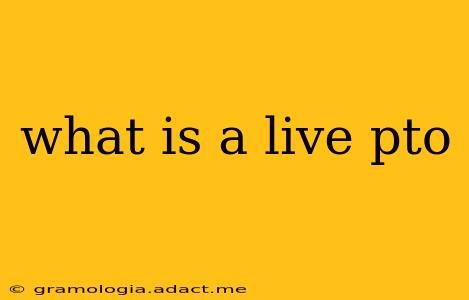 what is a live pto
