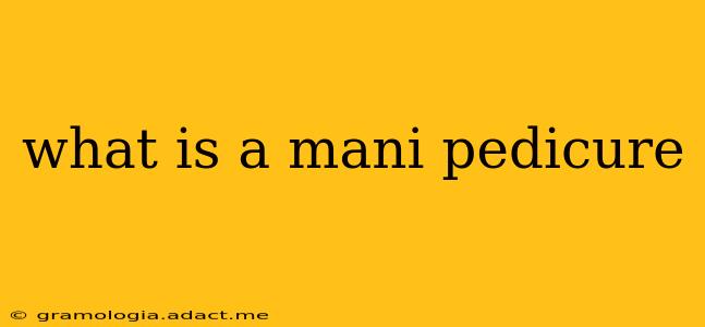 what is a mani pedicure