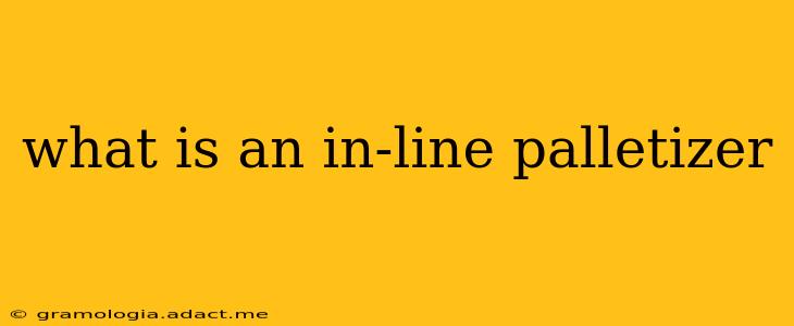 what is an in-line palletizer