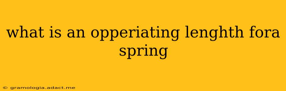 what is an opperiating lenghth fora spring