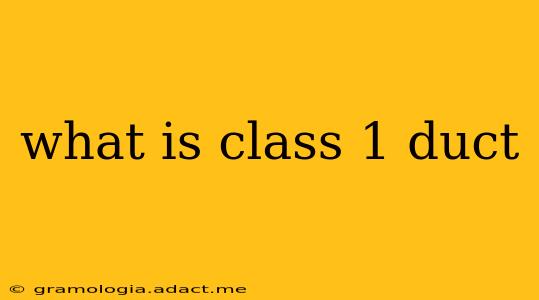 what is class 1 duct