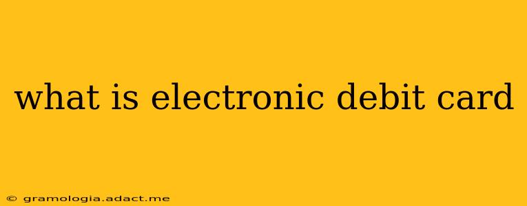 what is electronic debit card