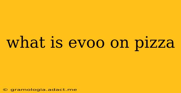 what is evoo on pizza