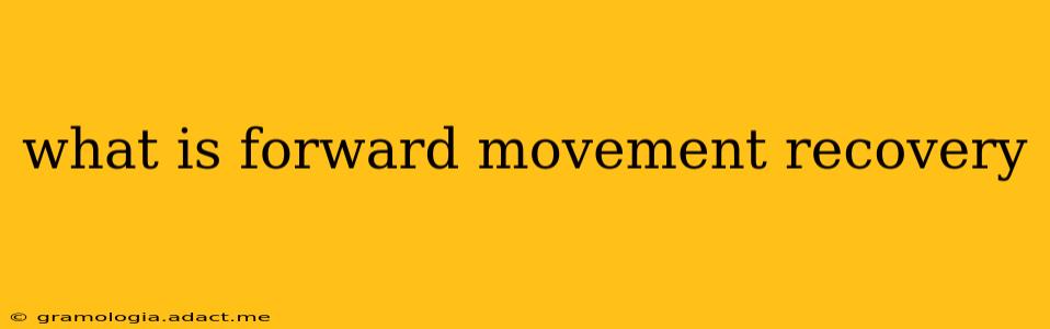 what is forward movement recovery