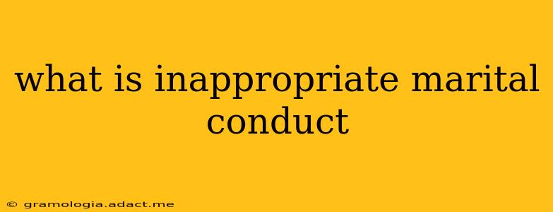 what is inappropriate marital conduct