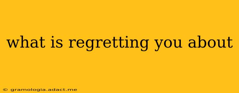 what is regretting you about