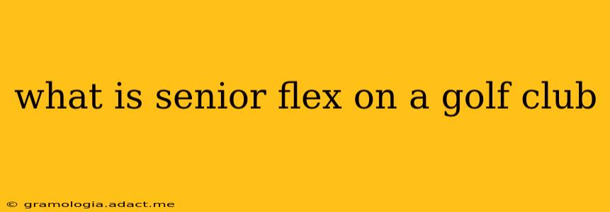 what is senior flex on a golf club