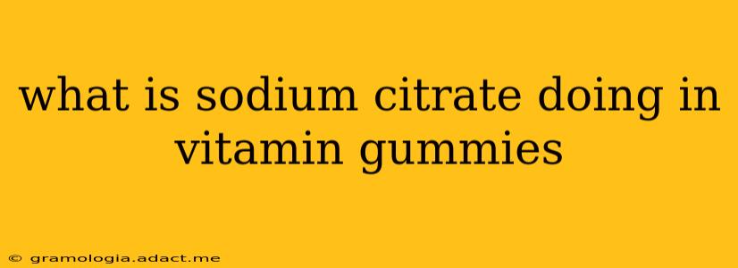 what is sodium citrate doing in vitamin gummies