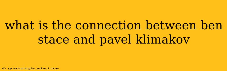 what is the connection between ben stace and pavel klimakov