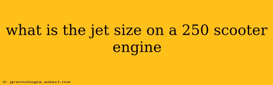 what is the jet size on a 250 scooter engine