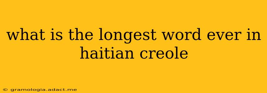 what is the longest word ever in haitian creole