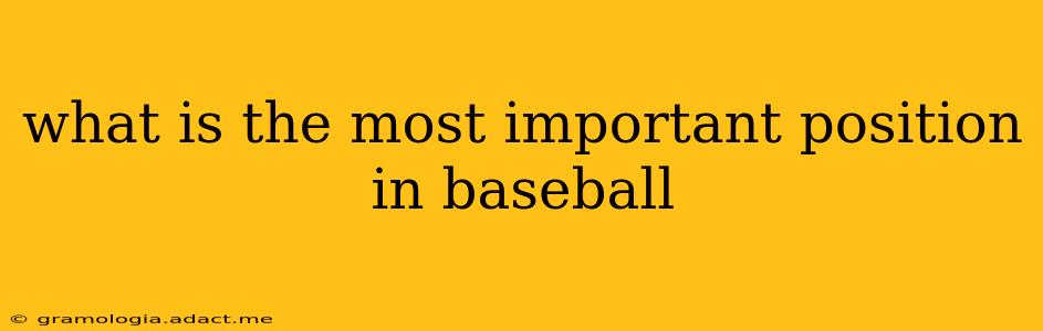 what is the most important position in baseball
