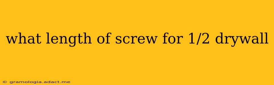 what length of screw for 1/2 drywall