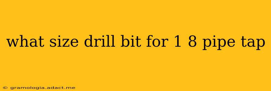 what size drill bit for 1 8 pipe tap